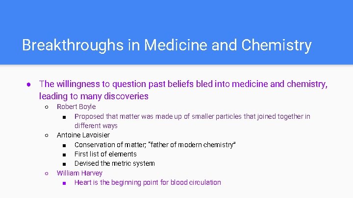 Breakthroughs in Medicine and Chemistry ● The willingness to question past beliefs bled into