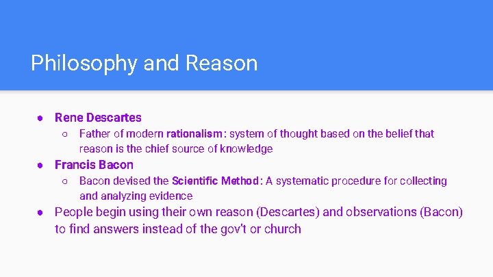 Philosophy and Reason ● Rene Descartes ○ Father of modern rationalism : system of