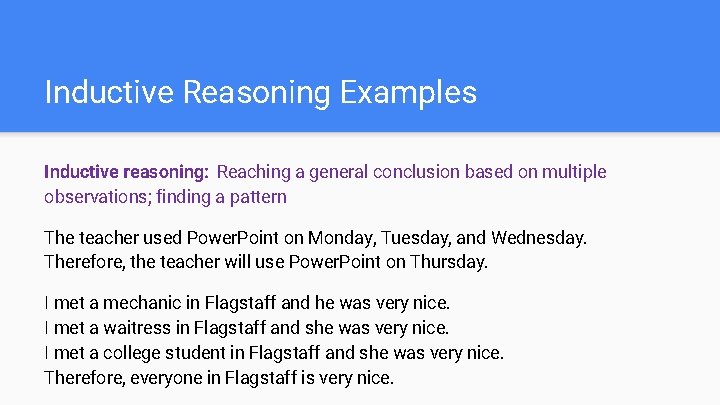 Inductive Reasoning Examples Inductive reasoning: Reaching a general conclusion based on multiple observations; finding