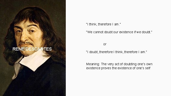 “I think, therefore I am. ” “We cannot doubt our existence if we doubt.