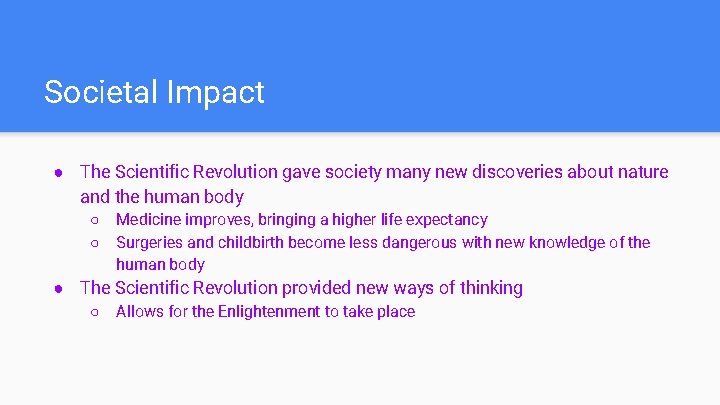 Societal Impact ● The Scientific Revolution gave society many new discoveries about nature and