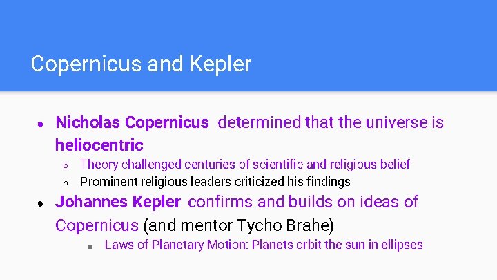 Copernicus and Kepler ● Nicholas Copernicus determined that the universe is heliocentric ○ ○