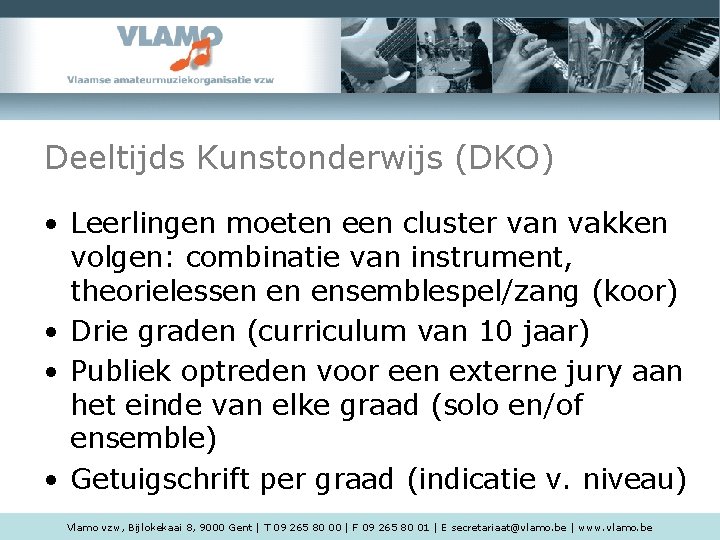 Deeltijds Kunstonderwijs (DKO) • Leerlingen moeten een cluster van vakken volgen: combinatie van instrument,