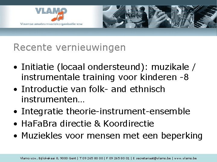 Recente vernieuwingen • Initiatie (locaal ondersteund): muzikale / instrumentale training voor kinderen -8 •