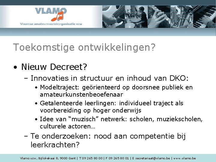 Toekomstige ontwikkelingen? • Nieuw Decreet? – Innovaties in structuur en inhoud van DKO: •