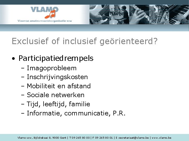 Exclusief of inclusief geörienteerd? • Participatiedrempels – Imagoprobleem – Inschrijvingskosten – Mobiliteit en afstand