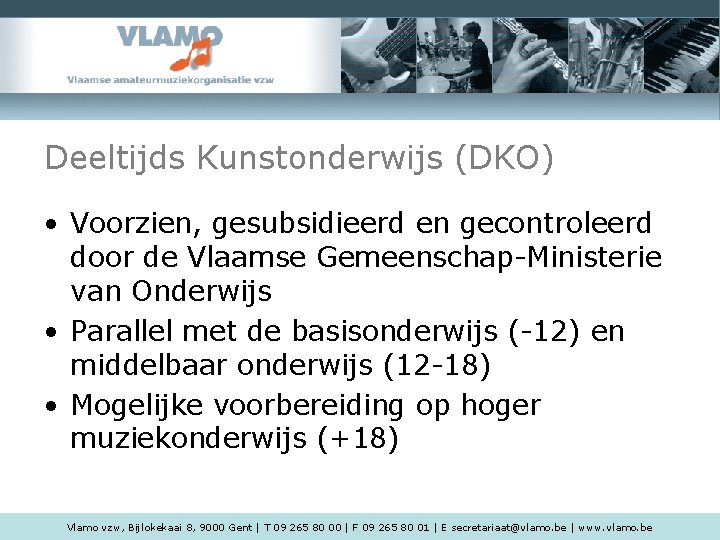 Deeltijds Kunstonderwijs (DKO) • Voorzien, gesubsidieerd en gecontroleerd door de Vlaamse Gemeenschap-Ministerie van Onderwijs