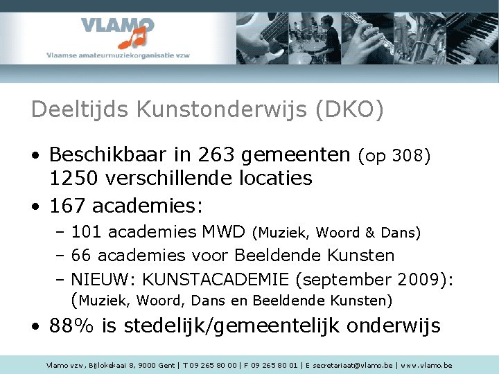 Deeltijds Kunstonderwijs (DKO) • Beschikbaar in 263 gemeenten (op 308) 1250 verschillende locaties •