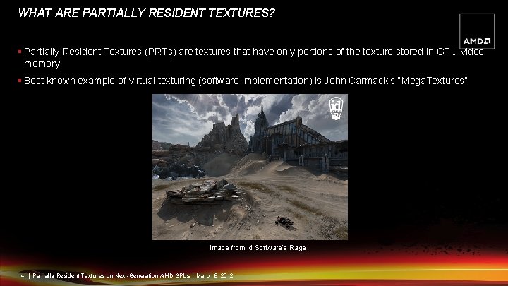 WHAT ARE PARTIALLY RESIDENT TEXTURES? § Partially Resident Textures (PRTs) are textures that have