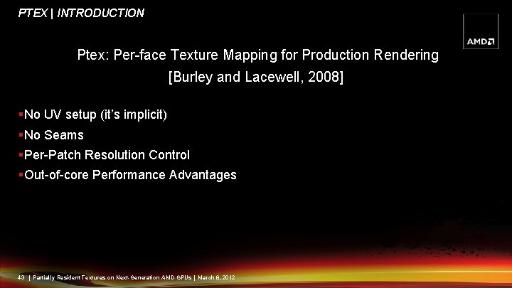 PTEX | INTRODUCTION Ptex: Per-face Texture Mapping for Production Rendering [Burley and Lacewell, 2008]