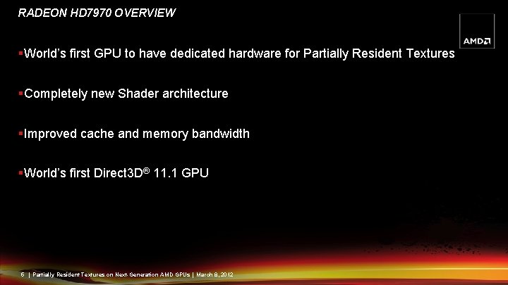 RADEON HD 7970 OVERVIEW §World’s first GPU to have dedicated hardware for Partially Resident