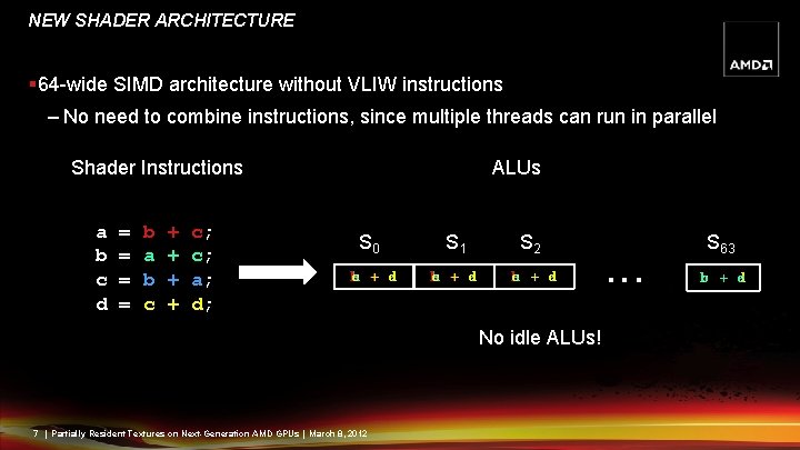NEW SHADER ARCHITECTURE § 64 -wide SIMD architecture without VLIW instructions – No need