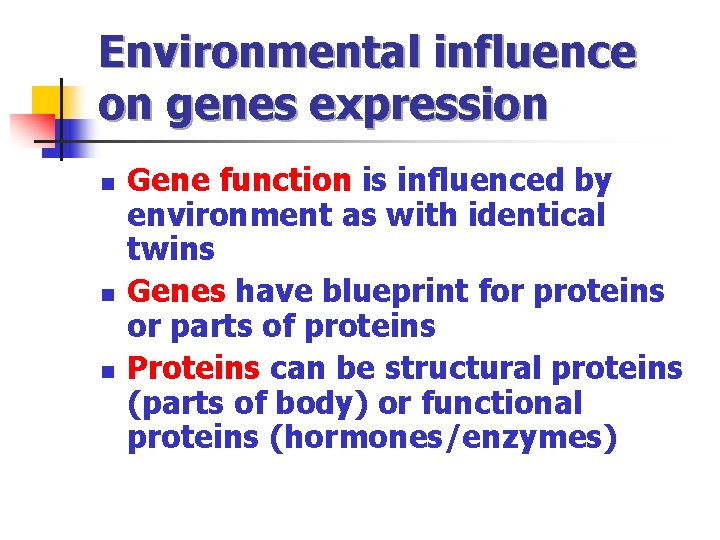Environmental influence on genes expression n Gene function is influenced by environment as with