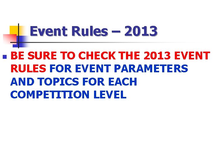 Event Rules – 2013 n BE SURE TO CHECK THE 2013 EVENT RULES FOR
