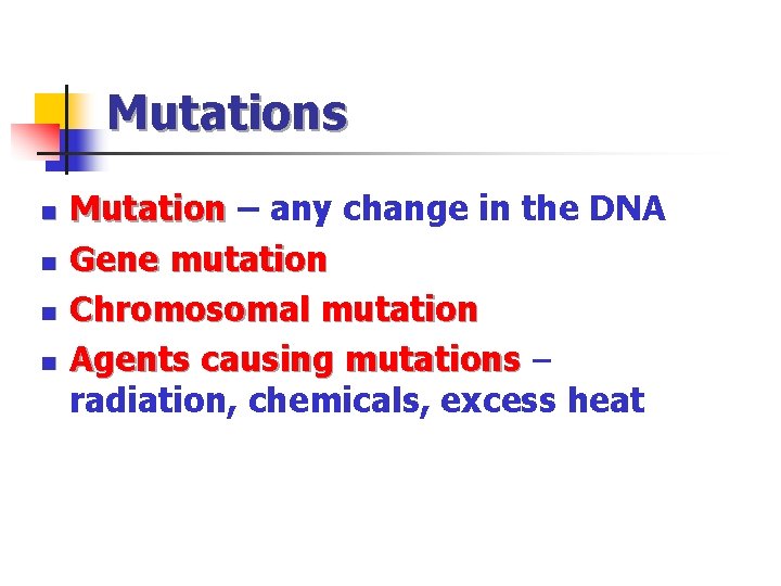 Mutations n n Mutation – any change in the DNA Gene mutation Chromosomal mutation