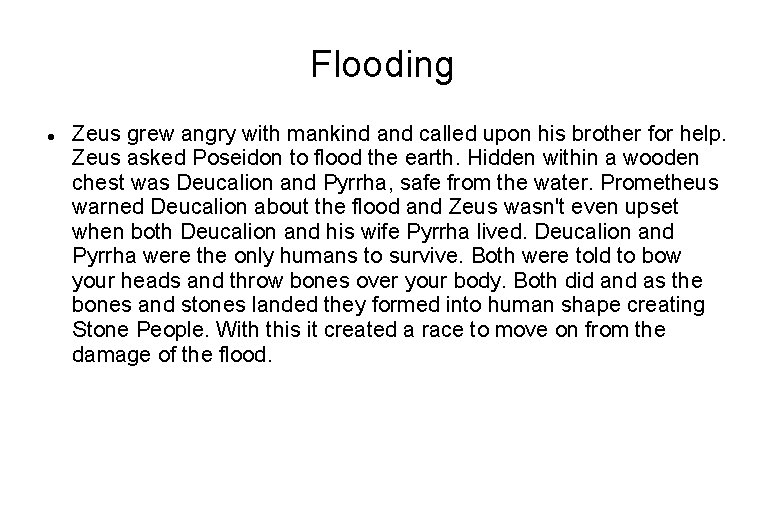 Flooding Zeus grew angry with mankind and called upon his brother for help. Zeus