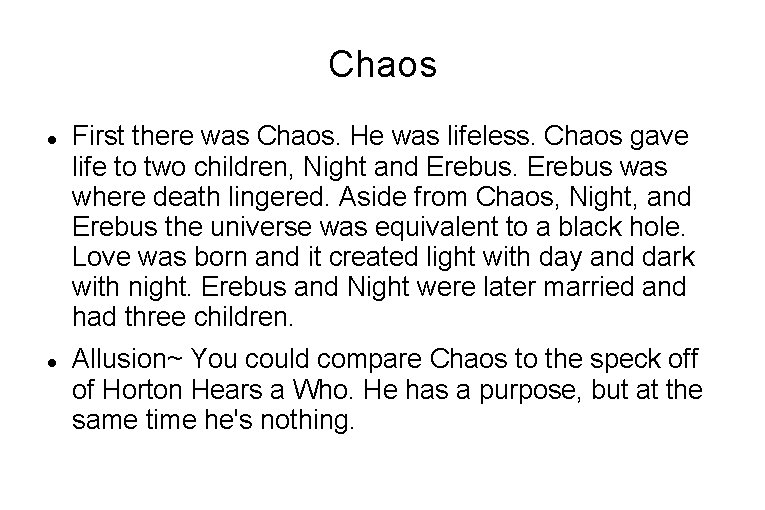 Chaos First there was Chaos. He was lifeless. Chaos gave life to two children,