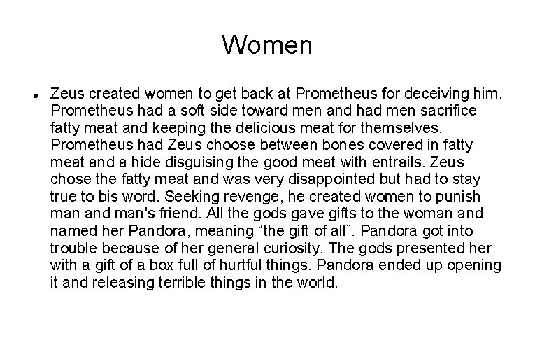 Women Zeus created women to get back at Prometheus for deceiving him. Prometheus had
