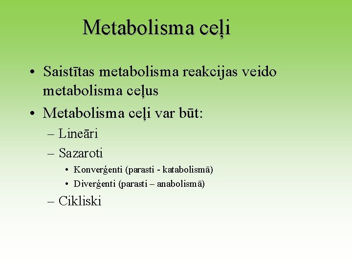 Metabolisma ceļi • Saistītas metabolisma reakcijas veido metabolisma ceļus • Metabolisma ceļi var būt: