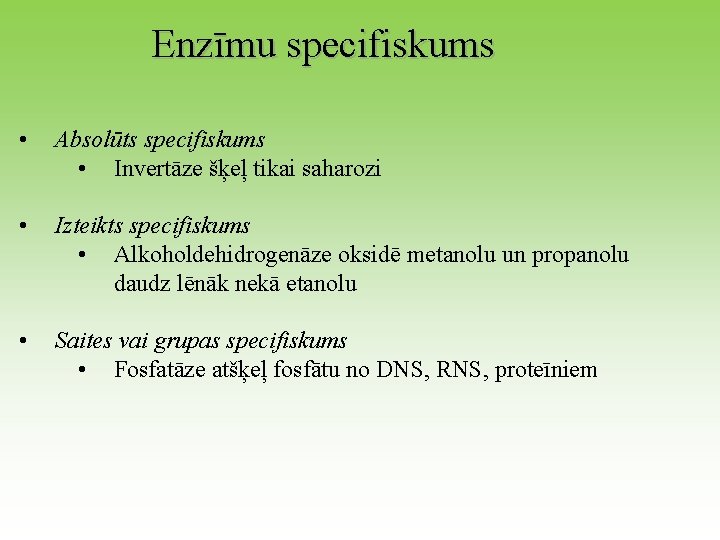 Enzīmu specifiskums • Absolūts specifiskums • Invertāze šķeļ tikai saharozi • Izteikts specifiskums •