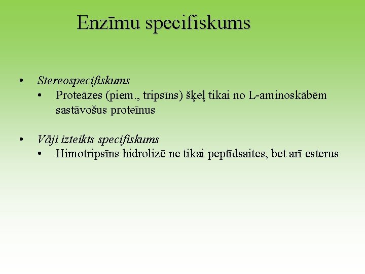 Enzīmu specifiskums • Stereospecifiskums • Proteāzes (piem. , tripsīns) šķeļ tikai no L-aminoskābēm sastāvošus