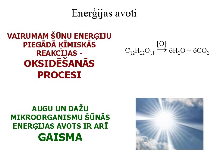 Enerģijas avoti VAIRUMAM ŠŪNU ENERĢIJU PIEGĀDĀ ĶĪMISKĀS REAKCIJAS - OKSIDĒŠANĀS PROCESI AUGU UN DAŽU