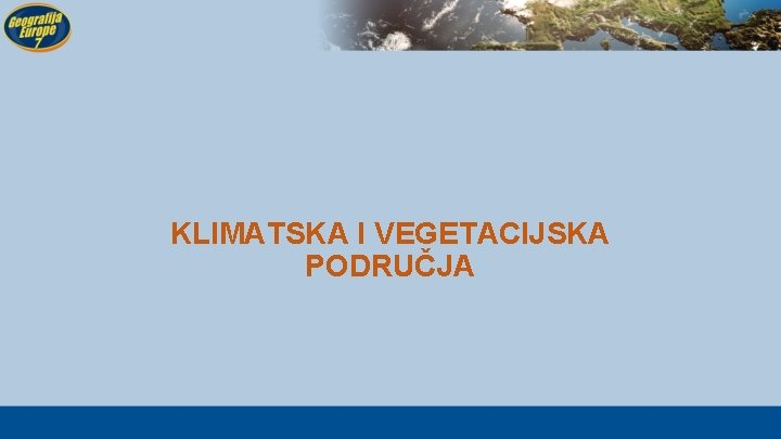 KLIMATSKA I VEGETACIJSKA PODRUČJA 