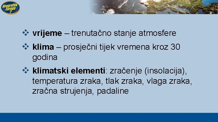 v vrijeme – trenutačno stanje atmosfere v klima – prosječni tijek vremena kroz 30