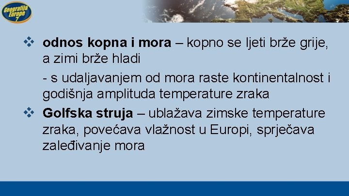 v odnos kopna i mora – kopno se ljeti brže grije, a zimi brže