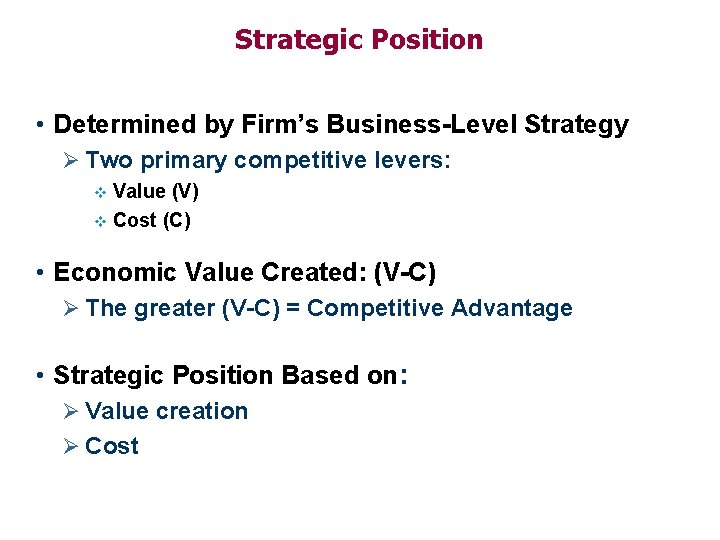 Strategic Position • Determined by Firm’s Business-Level Strategy Ø Two primary competitive levers: Value