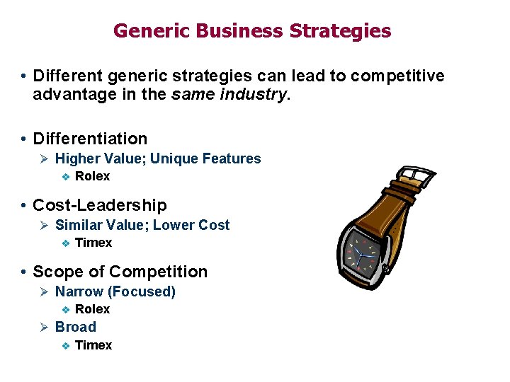 Generic Business Strategies • Different generic strategies can lead to competitive advantage in the