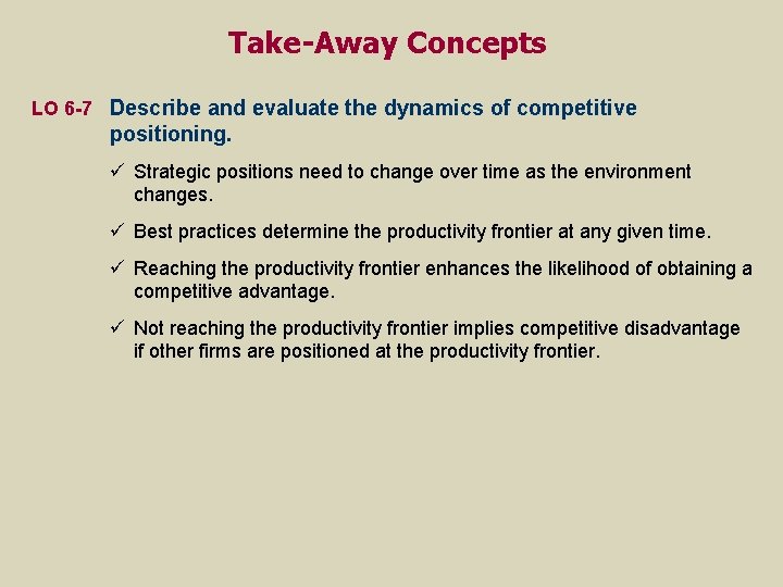 Take-Away Concepts LO 6 -7 Describe and evaluate the dynamics of competitive positioning. ü