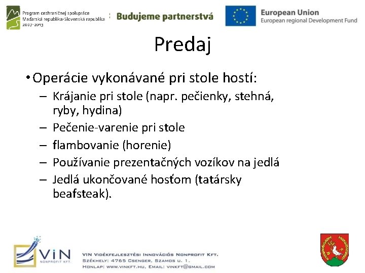 Predaj • Operácie vykonávané pri stole hostí: – Krájanie pri stole (napr. pečienky, stehná,