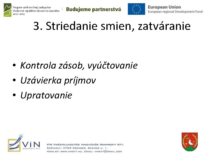 3. Striedanie smien, zatváranie • Kontrola zásob, vyúčtovanie • Uzávierka príjmov • Upratovanie 