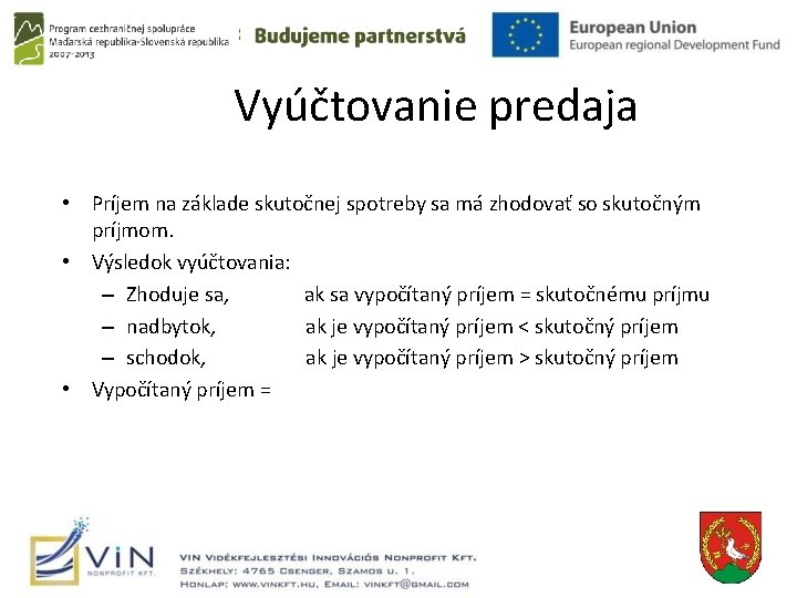 Vyúčtovanie predaja • Príjem na základe skutočnej spotreby sa má zhodovať so skutočným príjmom.