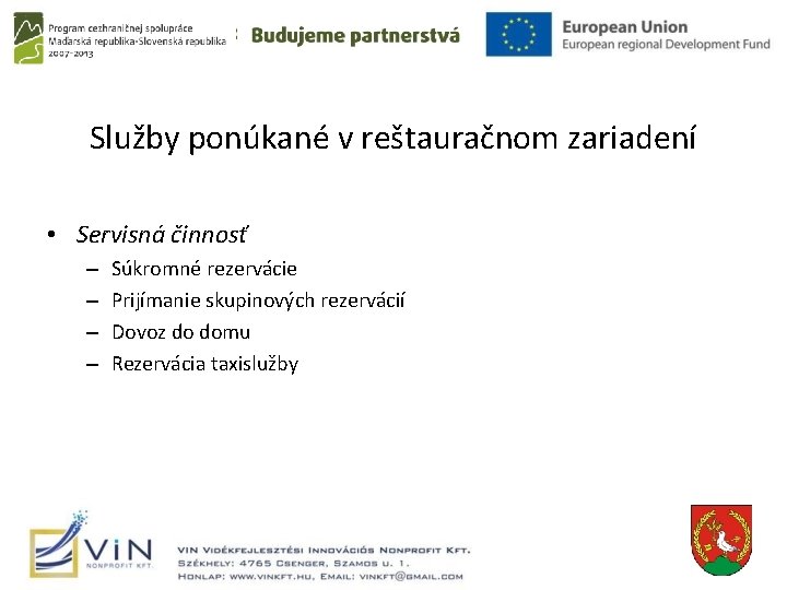 Služby ponúkané v reštauračnom zariadení • Servisná činnosť – – Súkromné rezervácie Prijímanie skupinových