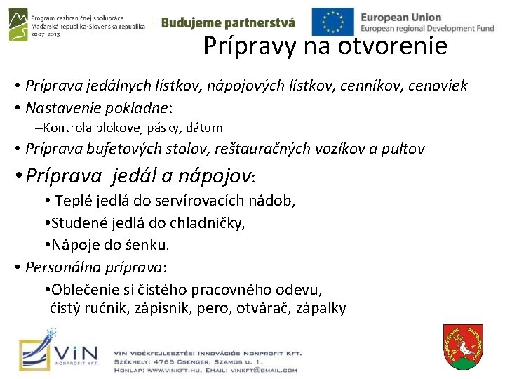 Prípravy na otvorenie • Príprava jedálnych lístkov, nápojových lístkov, cenníkov, cenoviek • Nastavenie pokladne: