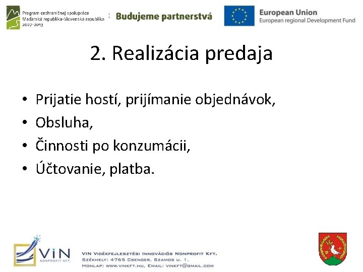 2. Realizácia predaja • • Prijatie hostí, prijímanie objednávok, Obsluha, Činnosti po konzumácii, Účtovanie,