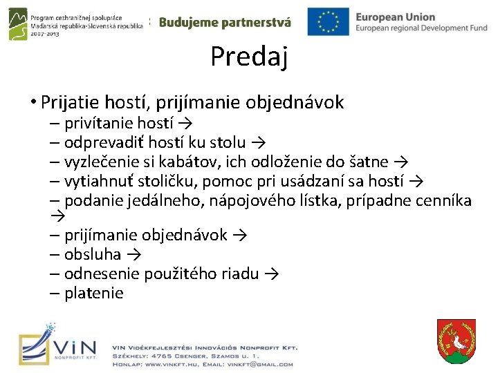 Predaj • Prijatie hostí, prijímanie objednávok – privítanie hostí → – odprevadiť hostí ku