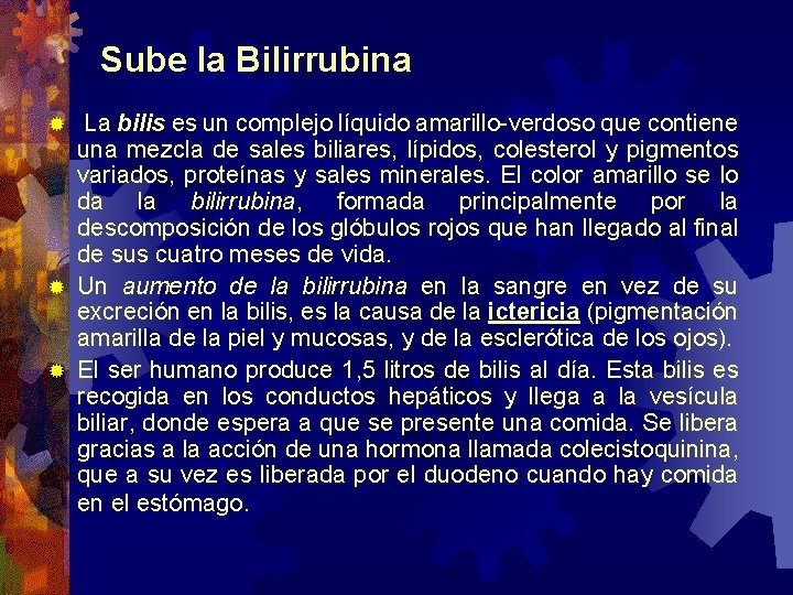 Sube la Bilirrubina La bilis es un complejo líquido amarillo-verdoso que contiene una mezcla