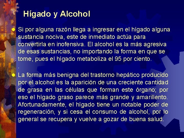 Hígado y Alcohol Si por alguna razón llega a ingresar en el hígado alguna