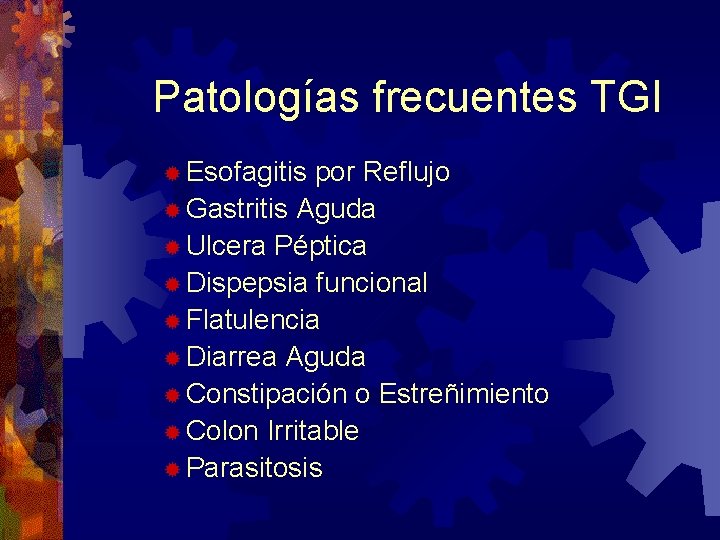 Patologías frecuentes TGI ® Esofagitis por Reflujo ® Gastritis Aguda ® Ulcera Péptica ®