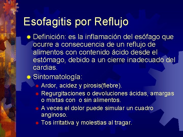 Esofagitis por Reflujo ® Definición: es la inflamación del esófago que ocurre a consecuencia