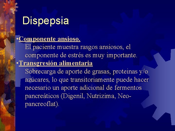 Dispepsia • Componente ansioso. El paciente muestra rasgos ansiosos, el componente de estrés es