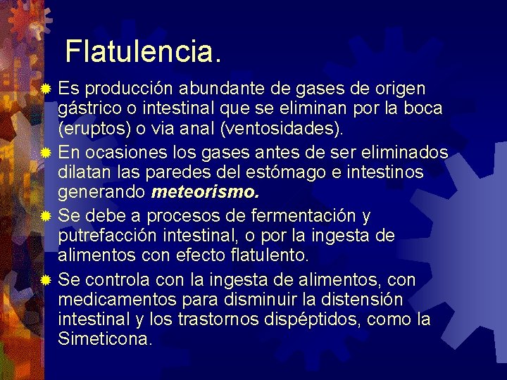 Flatulencia. Es producción abundante de gases de origen gástrico o intestinal que se eliminan