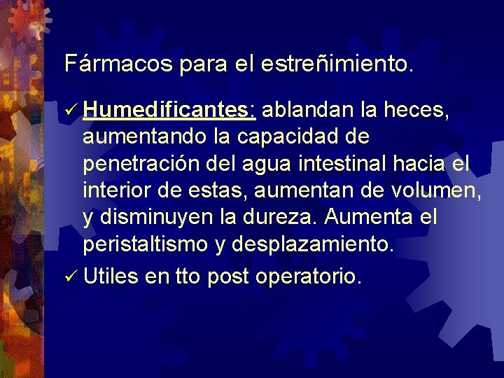 Fármacos para el estreñimiento. ü Humedificantes: ablandan la heces, aumentando la capacidad de penetración