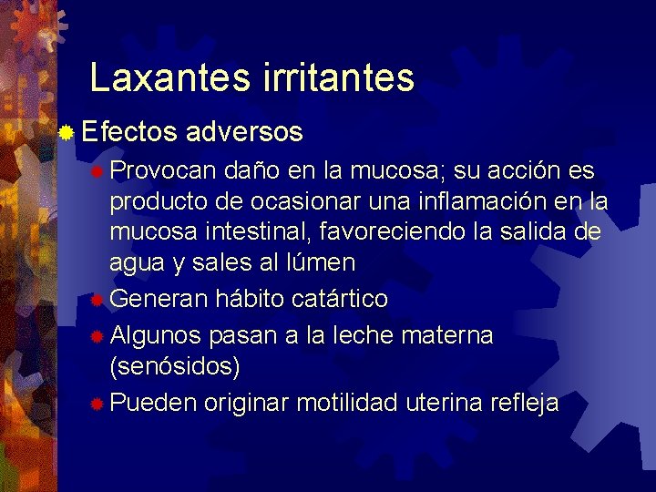 Laxantes irritantes ® Efectos adversos ® Provocan daño en la mucosa; su acción es