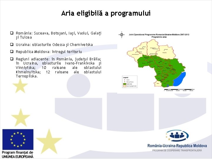 Aria eligibilă a programului q România: Suceava, Botoșani, Iași, Vaslui, Galați și Tulcea q