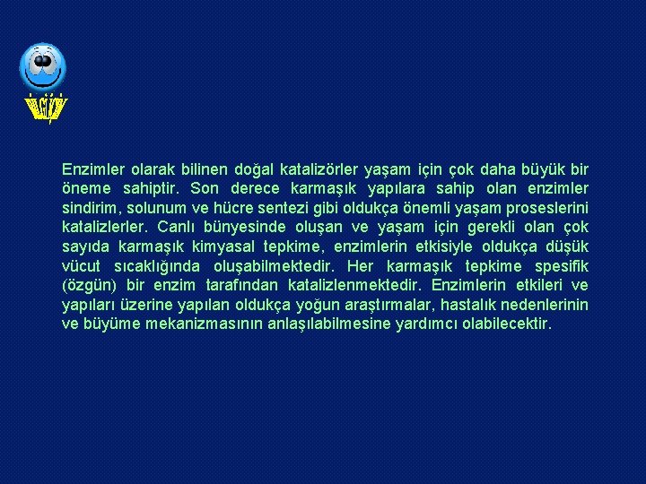 Enzimler olarak bilinen doğal katalizörler yaşam için çok daha büyük bir öneme sahiptir. Son