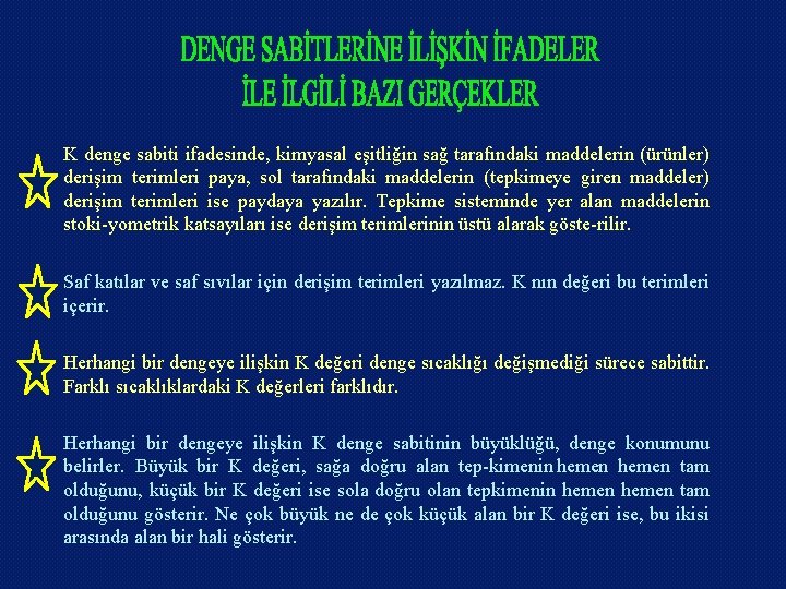 K denge sabiti ifadesinde, kimyasal eşitliğin sağ tarafındaki maddelerin (ürünler) derişim terimleri paya, sol